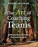 The Art of Coaching Teams: Building Resilient Communities that Transform Schools