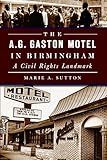 The A.G. Gaston Motel in Birmingham: A Civil Rights Landmark (American Heritage)