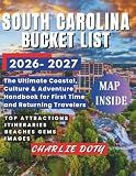 SOUTH CAROLINA BUCKET LIST 2026-2027: The Ultimate Coastal, Culture & Adventure Handbook for First Time and Returning Travelers.