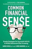 Common Financial Sense: Simple Strategies for Successful 401(k) & 403(b) Retirement Plan Investing