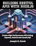 Building Restful Apis With Node.Js: Create High-Performance APIs Using Express, NestJS and JavaScript