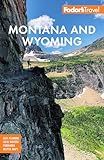 Fodor's Montana and Wyoming: with Yellowstone, Grand Teton, and Glacier National Parks (Full-color Travel Guide)