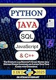 Python, Java, SQL, JavaScript & C++: The Complete 2025 Beginner’s Guide: Master the 5 Hottest Coding Languages and Launch Your Tech Career with Confidence.