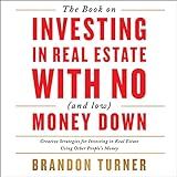 The Book on Investing In Real Estate with No (and Low) Money Down: Creative Strategies for Investing in Real Estate Using Other People's Money (BiggerPockets Rental Kit 1)