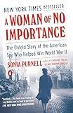 A Woman of No Importance: The Untold Story of the American Spy Who Helped Win World War II