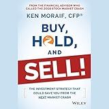 Buy, Hold, and Sell!: The Investment Strategy That Could Save You From the Next Market Crash