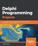 Delphi Programming Projects: Build a range of exciting projects by exploring cross-platform development and microservices