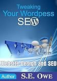 Tweaking Your Wordpress SEO: Website Design and SEO (Made Easy, Tricks, Tips, Secrets, Shortcuts, Basics, Hacks, Tools, For Beginners)