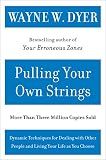 Pulling Your Own Strings: Dynamic Techniques for Dealing with Other People and Living Your Life As You Choose