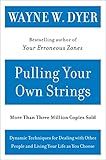 Pulling Your Own Strings: Dynamic Techniques for Dealing with Other People and Living Your Life As You Choose