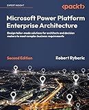Microsoft Power Platform Enterprise Architecture: Design tailor-made solutions for architects and decision makers to meet complex business requirements