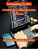 Automating Profits: A Practical Guide to Trading Bots for Stocks and Crypto