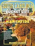 SOUTH CAROLINA BUCKET LIST 2025-2026: A complete guide to the region’s towns, beaches, attractions, trails, landmarks, food, scenic drives, hidden spots, and an easy-to-use map with QR code.