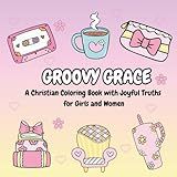 Groovy Grace: A Christian Coloring Book with Joyful Truths for Girls and Women: 44 Fun and Easy Retro Coloring Pages with Bible Verses and Faith-Filled Messages to Relax and Reflect (FAITH & COLOR)