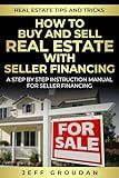 How to Buy Real Estate With Seller Financing: A Comprehensive Step-by-Step Guide to Profitable Real Estate Deals Without Traditional Bank Loans (Real Estate Tips and Tricks)