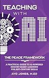 Teaching with AI the PEACE Framework: A Practical Guide to AI-Powered Inquiry-Based Learning for 21st Century Skills