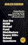 Ace the NISM Mutual Fund Distributors Exam: 600+ Solved Questions with Expert Explanations: Comprehensive Learning Set for NISM-Series-V-A: With self-practice ... for NISM Certification Examination Book 1)