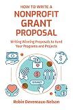 How to Write a Nonprofit Grant Proposal: Writing Winning Proposals to Fund Your Programs and Projects