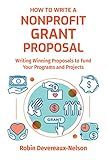 How to Write a Nonprofit Grant Proposal: Writing Winning Proposals to Fund Your Programs and Projects