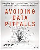 Avoiding Data Pitfalls: How to Steer Clear of Common Blunders When Working with Data and Presenting Analysis and Visualizations