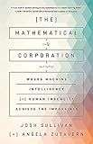 The Mathematical Corporation: Where Machine Intelligence and Human Ingenuity Achieve the Impossible