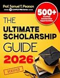The Ultimate Scholarship Guide 2026: Discover 500+ Verified Grants, Scholarships, Financial Aid & Prize Funds For College Success (CAMPUS PRO Series)