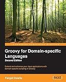 Groovy for Domain-specific Languages - Second Edition: Extend and enhance your Java applications with domain-specific scripting in Groovy