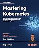 Mastering Kubernetes: Dive into Kubernetes and learn how to create and operate world-class cloud-native systems