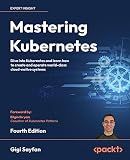 Mastering Kubernetes: Dive into Kubernetes and learn how to create and operate world-class cloud-native systems