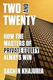Two and Twenty: How the Masters of Private Equity Always Win