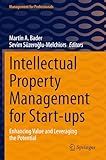 Intellectual Property Management for Start-ups: Enhancing Value and Leveraging the Potential (Management for Professionals)
