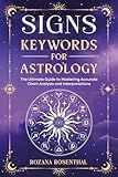 SIGNS - KEYWORDS FOR ASTROLOGY: The Ultimate Guide to Mastering Accurate Chart Analysis and Interpretations (Astrology Keywords Book 1)