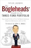 The Bogleheads' Guide to the Three-Fund Portfolio: How a Simple Portfolio of Three Total Market Index Funds Outperforms Most Investors with Less Risk