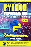 Python Programming for Beginners: The Ultimate Crash Course to Coding with Hands-On Practical Projects and Coding Examples -Unlock Your Potential and Fast-Track Your Growth Mastering Python in 7 Days