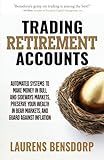 Trading Retirement Accounts: Automated Systems to Make Money in Bull and Sideways Markets, Preserve Your Wealth in Bear Markets, and Guard Against Inflation