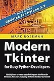 Modern Tkinter for Busy Python Developers: Quickly learn to create great looking user interfaces for Windows, Mac and Linux using Python's standard GUI toolkit