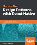 Hands-On Design Patterns with React Native: Proven techniques and patterns for efficient native mobile development with JavaScript
