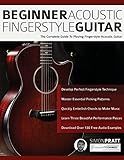 Beginner Acoustic Fingerstyle Guitar: The Complete Guide to Playing Fingerstyle Acoustic Guitar (Learn How to Play Acoustic Guitar)