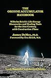 The Orgone Accumulator Handbook: Wilhelm Reich's Life-Energy Discoveries and Healing Tools for the 21st Century, with Construction Plans