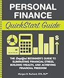 Personal Finance QuickStart Guide: The Simplified Beginner’s Guide to Eliminating Financial Stress, Building Wealth, and Achieving Financial Freedom