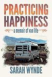 Practicing Happiness: A Memoir of Van Life