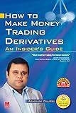 How to Make Money Trading Derivatives: An Insider's Guide