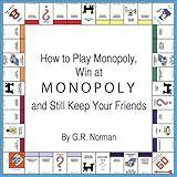 How to Play Monopoly, Win at Monopoly and Still Keep Your Friends