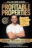 Profitable Properties: Airbnb Insider Secrets to Find, Optimize, Price, & Book Direct any Short-Term Rental Investment for Year-Round Occupancy