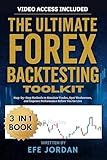 The Ultimate Forex Backtesting Toolkit: Step-by-Step Methods to Simulate Trades, Spot Weaknesses, and Improve Performance Before You Go Live (The Forex ... Tools, and Frameworks for Smarter Trading)
