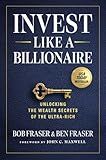 Invest Like a Billionaire: Unlocking Wealth Secrets of the Ultra-Rich