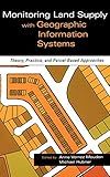 Monitoring Land Supply with Geographic Information Systems : Theory, Practice, and Parcel-Based Approaches