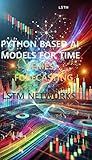 Python-Based AI Models for Time Series Forecasting-LSTM Networks (Python: Stock Market data Analysis using AI Models and the Python Programming Language)