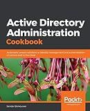 Active Directory Administration Cookbook: Actionable, proven solutions to identity management and authentication on servers and in the cloud