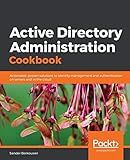 Active Directory Administration Cookbook: Actionable, proven solutions to identity management and authentication on servers and in the cloud